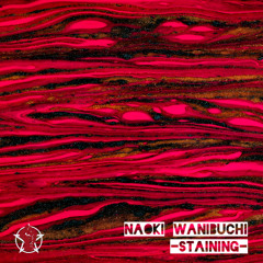 Naoki Wanibuchi - Staining (Preview)