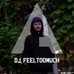 NTHR CAST/010- DJ FEELTOOMUCH (NYE SPECIAL)