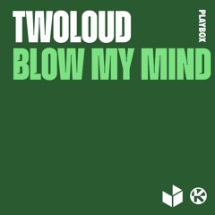 twoloud - Blow my mind