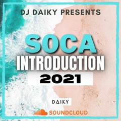 🎶SOCA INTRODUCTION 2021 MIXED BY DJ DAIKY 🇯🇵