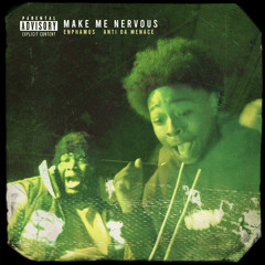 Make Me Nervous (feat. Anti Da Menace)