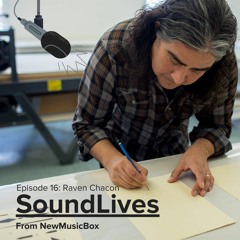SoundLives Episode 16 - - Raven Chacon: Fluidity of Sound