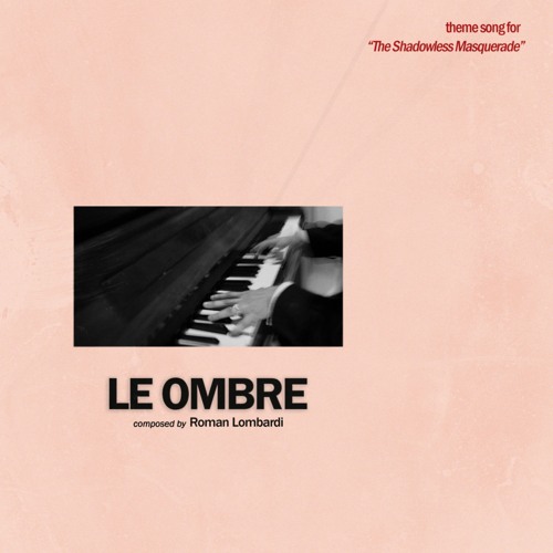 Le Ombre (Theme Song For "The Shadowless Masquerade")