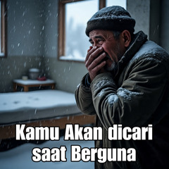 Kamu akan dicari saat berguna