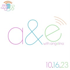 A&E with Angelina - 10/16/23