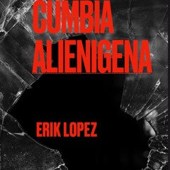 Cumbia Alienigena - Erik Lopez