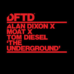 Alan Dixon x mOat x Tom Diesel - The Underground