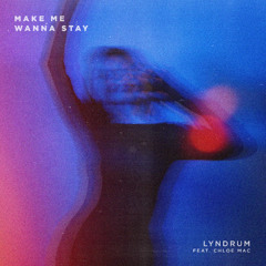 Make Me Wanna Stay (feat. Chloe Mac)
