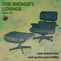 The Smoker's Lounge - Show 44 - Orbital Radio - w guest mix by SOMA - May 2022