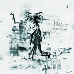 Bad Kid, GOOD City(Full Album)