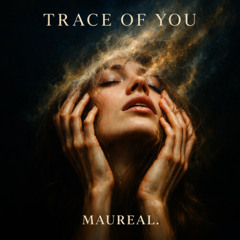 Maureal.- Trace Of You