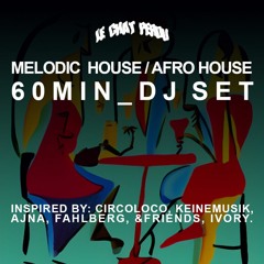 Melodic_Afro_House_60min_SET (circoloco, keinemusik, ajna, fahlberg, &friends, ivory)