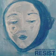 Francesco Crippa - Resist - Single - 01. Resist