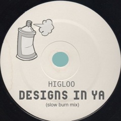 designs in ya (Higloo Slow Burn Mix)