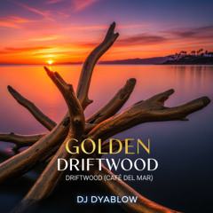 Golden Driftwood (Cafe del Mar) - DJ Dyablow