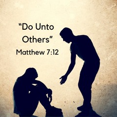 Do Unto Others, Matthew 7:12
