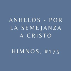 Anhelos - Por la semejanza a Cristo (Himnos, #175)