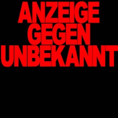 Anzeige Gegen Unbekannt