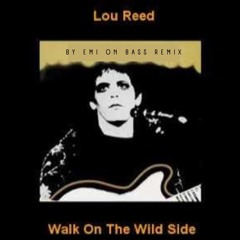 Lou Reed - Walk on the Wild Side (by Emi On Bass Remix)