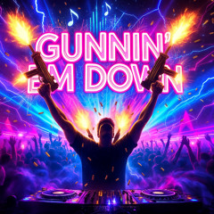 GUNNIN' EM DOWN