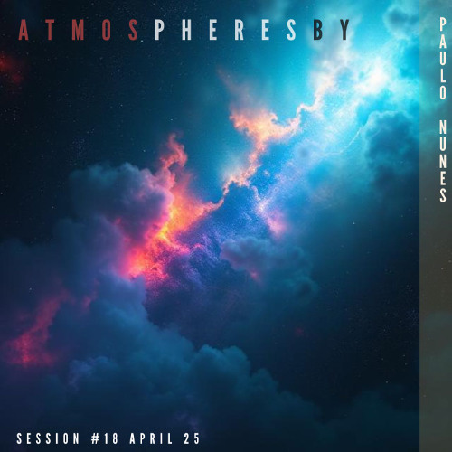 PAULO NUNES @ ATMOSPHERES SESSION #18 APRIL 2025