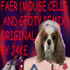 FAER (mouse cells and GFOTY remix) (sause re-edit) original by J4K£