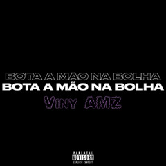 BOTA A MÃO NA BOLHA - DJ VINY AMZ