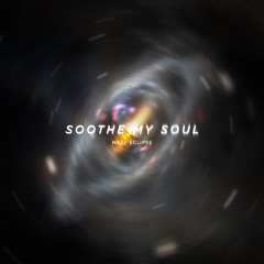 Soothe My Soul - Hazy Eclipse