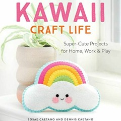 Read ❤️ PDF Kawaii Craft Life: Super-Cute Projects for Home, Work, and Play by  Sosae Caetano &