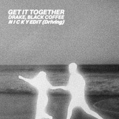 GET IT TOGETHER - DRAKE, BLACK COFFE - N I C K Y EDIT (FREE DOWNLOAD)