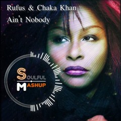 Chaka Khan - Ain't Nobody (Soulful Mashup) Soon