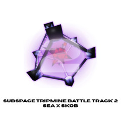 Subspace Tripmine Battle Track 2 (sea x skob) #JC