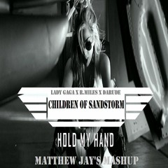 Lady Gaga x Robert Miles x Darude - Children of Sandstorm Hold my hand [Matthew Jay's Mashup]