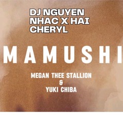 MEGAN THEE STALLION - MAMUSHI (DJ NGUYEN NHAC X HAI CHERYL) FINAL