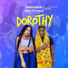 Mishasha ft Shatta Wale - Dorothy
