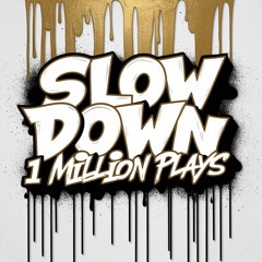 [Slow Down]