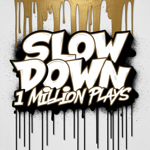 [Slow Down]