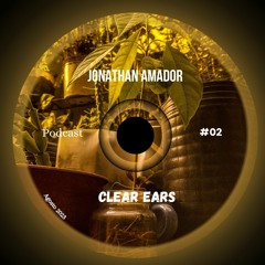 Jonathan Amador - Clear Ears Podcast #02 Agosto 2023