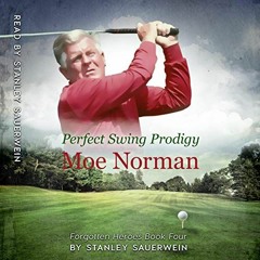 GET [EBOOK EPUB KINDLE PDF] Perfect Swing Prodigy: Moe Norman: Forgotten Heroes Series by  Stanley S