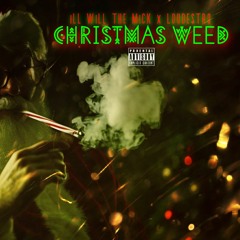 CHRiSTMAS WeeD X ILL WiLL THE MiCK X LOUDESTRO