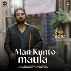 Man Kunto Maula (From "2 Band Radio")