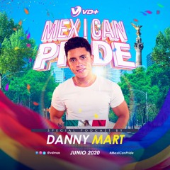 DANNY MART Pres. VD+ MEX I CAN PRIDE (Special Podcast 2020)
