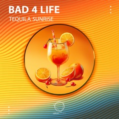 Bad 4 Life - Tequila Sunrise (LIZPLAY RECORDS)