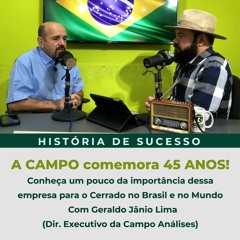 Campo 45 anos - conheça um pouco da importância desta empresa para o Cerrado, Brasil e Mundo