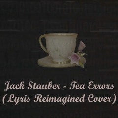 Jack Stauber - Tea Errors (Lyris Reimagined Cover).mp3