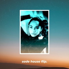sade house flip.