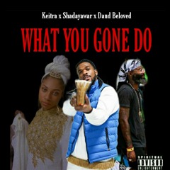 What You Gone Do ft Keitra & Daud Beloved
