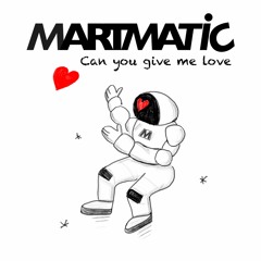 Martmatic - Can You Give Me Love