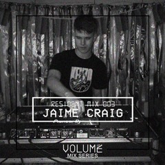 Volume Resident Mix 003 - Jaime Craig