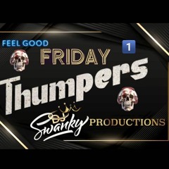 "FRIDAY THUMPERS"